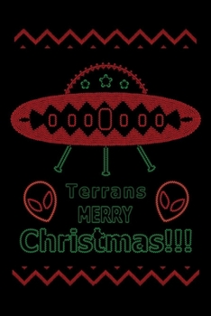 Paperback Terrans Merry Christmas Alien UFO: Funny Alien UFO Christmas Journal - Alien Unidentified Flying Object Christmas Notebook - Ugly Christmas Sweater St Book