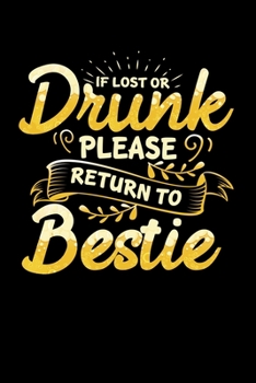 IF LOST OR DRUNK PLEASE RETURN TO BESTIE: A Journal, Notepad, or Diary to write down your thoughts. - 120 Page - 6x9 - College Ruled Journal - Writing ... Writing Space, Doodle, Note, Sketchpad.