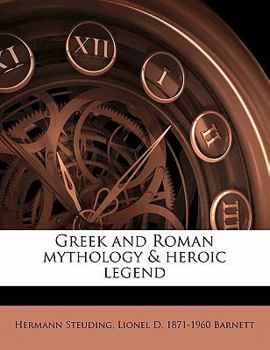 Greek and Roman Mythology Heroic Legend (Classic Reprint)