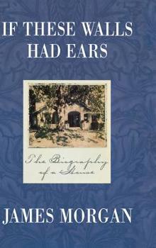 Hardcover If These Walls Had Ears: The Biography of a House Book