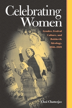 Paperback Celebrating Women: Gender Festival Culture & Bolshevik Ideology 1910-1939 Book