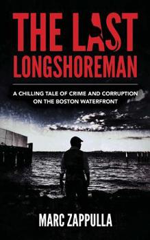 Paperback The Last Longshoreman: A Chilling Tale of Crime and Corruption on the Boston Waterfront Book