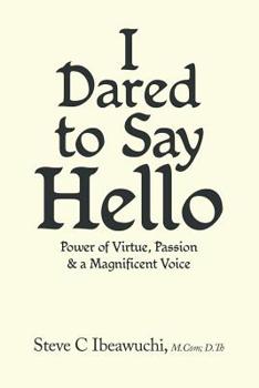 Paperback I Dared to Say Hello: Power of Virtue, Passion & a Magnificent Voice Book