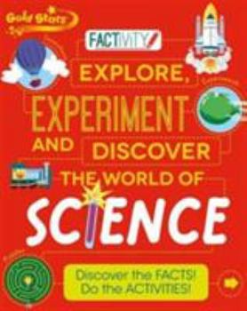 Paperback Gold Stars Factivity Explore, Experiment and Discover the World of Science: Discover the Facts! Do the Activities! [Paperback] Parragon Book
