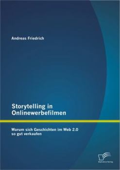 Paperback Storytelling in Onlinewerbefilmen: Warum sich Geschichten im Web 2.0 so gut verkaufen [German] Book