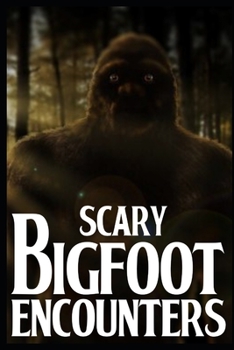 Paperback Scary Bigfoot Encounters: Volume 2 Book