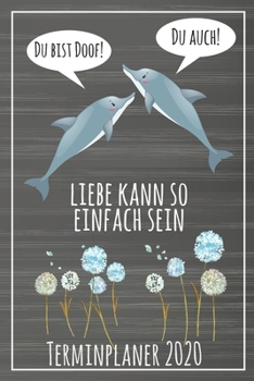 Du bist doof! Du auch! Liebe kann so einfach sein Terminplaner 2020: Jahresplaner von September 2019 bis Dezember 2020 mit Delfinen Planer mit 174 ... mit glänzendem Soft Cover. (German Edition)