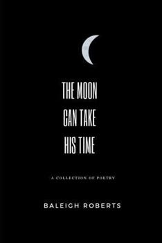 Paperback The Moon Can Take His Time: A Collection of Poetry Book