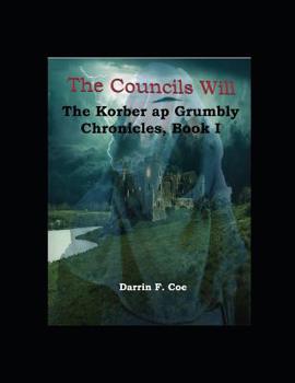 Paperback The Councils Will: The Korber ap Grumbly Chronicles, Book I Book