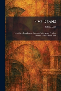 Paperback Five Deans: John Colet, John Donne, Jonathan Swift, Arthur Penrhyn Stanley, William Ralph Inge Book