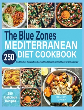 The Blue Zones Mediterranean Diet Cookbook: 250+ Best Kitchen Recipes From the Healthiest Lifestyle on the Planet for Living Longer!