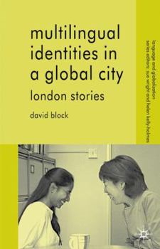 Multilingual Identities in a Global City: London Stories - Book  of the Language and Globalization