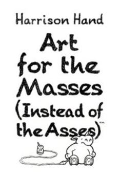 Paperback Art for the Masses (Instead of the Asses) Book