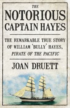 Paperback The Notorious Captain Hayes: The Remarkable True Story of the Pirate of the Pacific Book