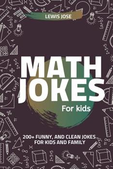 Paperback Math Jokes For Kids: 200+ Funny, and Clean Jokes For Kids and Family (Math Jokes For Kids) Book