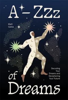 Hardcover A-Zzz of Dreams: Decoding Your Dreams and Deciphering Your Future Book