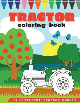 Paperback Tractor Coloring Book: 30 Big And Different Tractor Models For Tractor Lovers, Ages 2-8 (8.5 x 11 Inches) Book