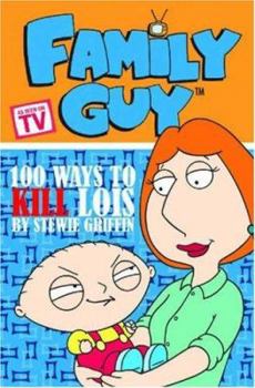 Paperback Family Guy: 100 Ways to Kill Lois Book