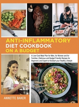 Anti-Inflammatory Diet Cookbook On A Budget: A Low Cost Meal Plan for Men, for Women and for Families Delicious and Budget Friendly Recipes for ... Lifestyle