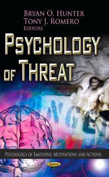 Psychology of Threat. Editors, Bryan O. Hunter and Tony J. Romero