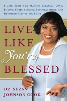 Hardcover Live Like You're Blessed: Simple Steps for Making Balance, Love, Energy, Spirit, Success, Encouragement, and Devotion Part of Your Life Book