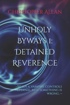 Paperback Unholy Byways 1: Detained Reverence: When a vampire controls eternal rest something is wrong. Book