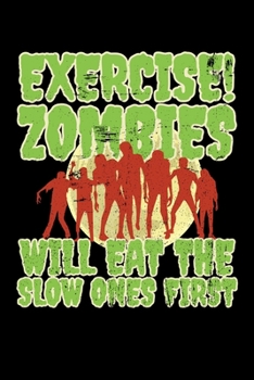 Paperback Exercise! Zombies Will Eat the Slow Ones First: zombies Journal / Notebook / Diary Gift - 6"x9" - 120 pages - White Lined Paper - Matte Coverr Book