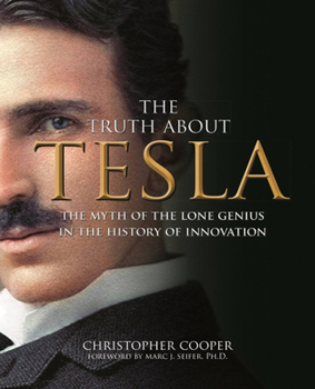 Hardcover The Truth about Tesla: The Myth of the Lone Genius in the History of Innovation Book