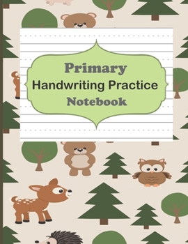 Primary Handwriting Practice Notebook: Handwriting Notebook With Dotted Lines, Dotted Mid-Line Notebook, Handwriting Printing Book, Blank Writing Book ... Woodland Animals Notebook (Writing Exercise)