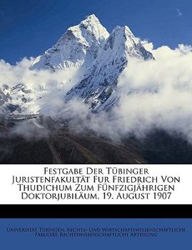 Paperback Festgabe Der Tubinger Juristenfakultat Fur Friedrich Von Thudichum Zum Funfzigjahrigen Doktorjubilaum, 19. August 1907 [German] Book