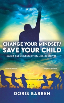 Hardcover Change Your Mindset / Save Your Child: Saving Our Children By Healing Ourselves Book