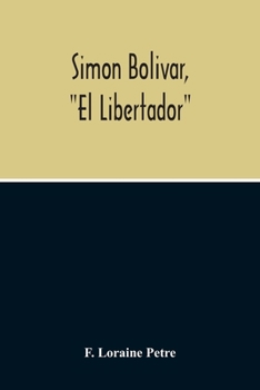 Paperback Simon Bolivar, El Libertador, A Life Of The Chief Leader In The Revolt Against Spain In Venezuela, New Granada & Peru Book