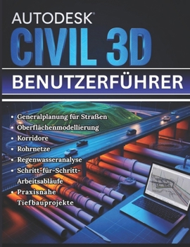 AUTODESK CIVIL 3D BENUTZERFÜHRER: Vom ersten Start zu Experten-Workflows – Ein vollständiges Schritt-für-Schritt-Handbuch—Masterstraßenplanung, ... Arbeitsabläufen für reale (German Edition)