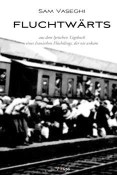 Paperback fluchtwärts: aus dem lyrischen Tagebuch eines Iranischen Flüchtlings der nie ankam [German] Book
