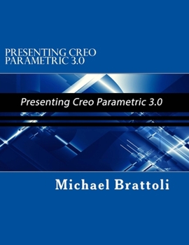 Paperback Presenting Creo Parametric 3.0: Presenting Creo Parametric 3.0 Book