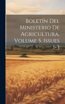 Hardcover Boletín Del Ministerio De Agricultura, Volume 5, issues 1-3 [Spanish] Book