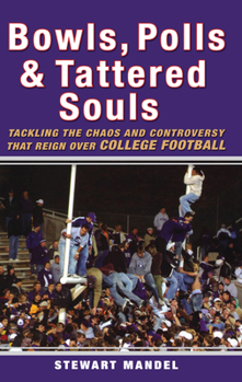 Paperback Bowls, Polls & Tattered Souls: Tackling the Chaos and Controversy That Reign Over College Football Book