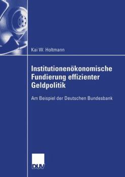 Paperback Institutionenökonomische Fundierung Effizienter Geldpolitik: Am Beispiel Der Deutschen Bundesbank [German] Book