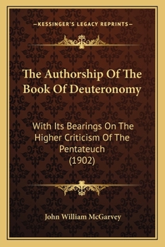 Paperback The Authorship Of The Book Of Deuteronomy: With Its Bearings On The Higher Criticism Of The Pentateuch (1902) Book