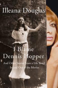 Hardcover I Blame Dennis Hopper: And Other Stories from a Life Lived in and Out of the Movies Book