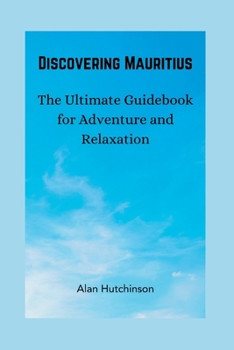 Paperback Discovering Mauritius: The Ultimate Guidebook for Adventure and Relaxation Book