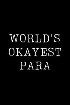 World's Okayest Para: Blank Lined Journal For Taking Notes, Journaling, Funny Gift, Gag Gift For Coworker or Family Member