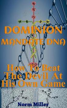 Paperback Dominion Mandate DNA: How To Beat The Devil At His Own Game Book