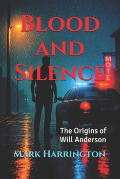 Blood and Silence: The Origins of Will Anderson (Will Anderson and Casey Murphy Detective Thriller)