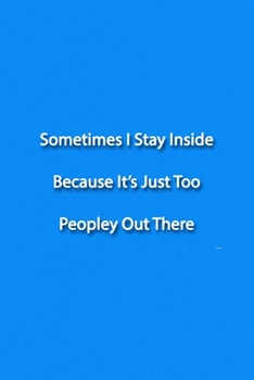 Paperback Sometimes I Stay Inside Because It's Just Too Peopley Out There Notebook: Lined Journal, 120 Pages, 6 x 9 inches, Lovely Gift, Soft Cover, Lime Green Book