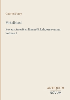Metsäsissi: Kuvaus Amerikan lännestä, kahdessa osassa, Volume 2 (Finnish Edition)