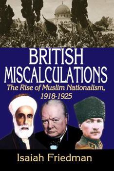 Hardcover British Miscalculations: The Rise of Muslim Nationalism, 1918-1925 Book