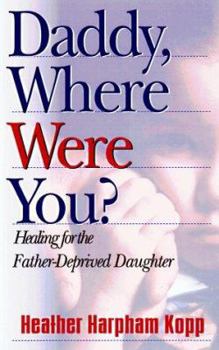 Paperback Daddy, Where Were You?: Healing for the Father-Deprived Daughter Book