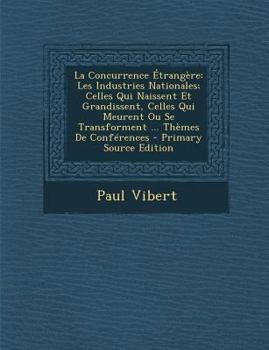 Paperback La Concurrence Etrangere: Les Industries Nationales; Celles Qui Naissent Et Grandissent, Celles Qui Meurent Ou Se Transforment ... Themes de Con Book