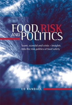 Hardcover Food, Risk and Politics: Scare, Scandal and Crisis--Insights Into the Risk Politics of Food Safety Book